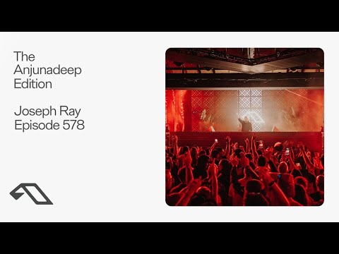 The Anjunadeep Edition 578 with Joseph Ray (Live at Anjunadeep Malta)